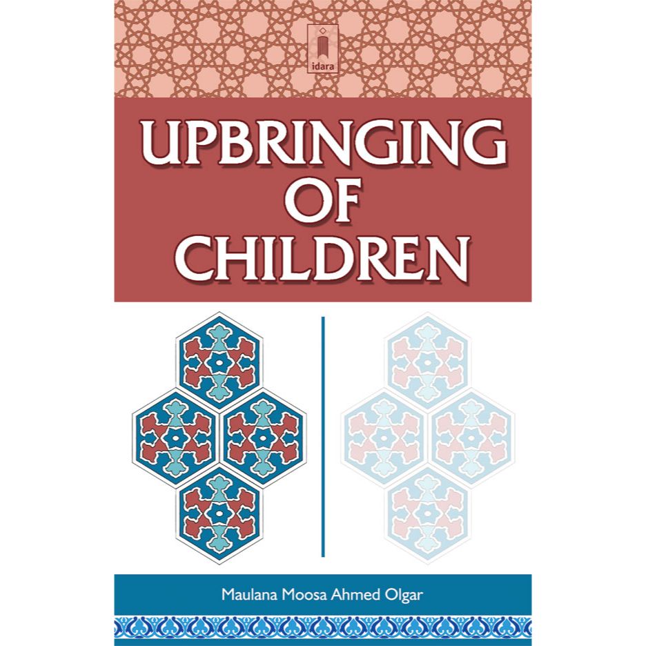 Upbringing of Children by: Maulana Moosa Ibn Ahmed Olgar