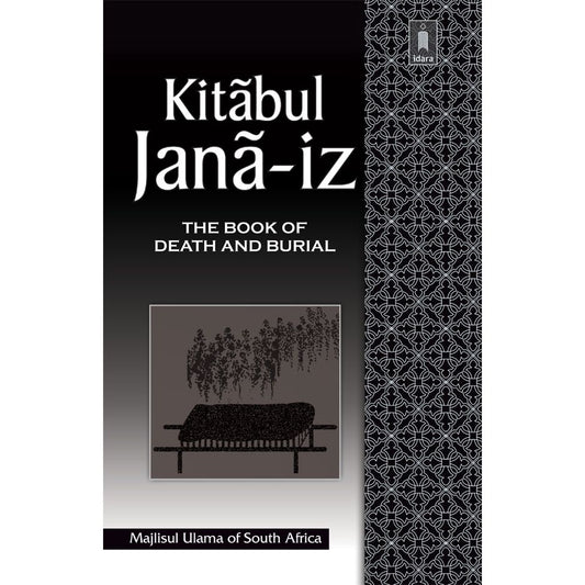 Kitabul Janaiz – Book of Death and Burial | English by: Majlisul Ulama of South Africa