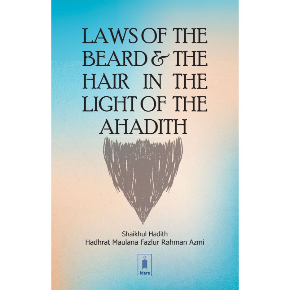 Laws of the Beard and the Hair in the Light of the Ahadith