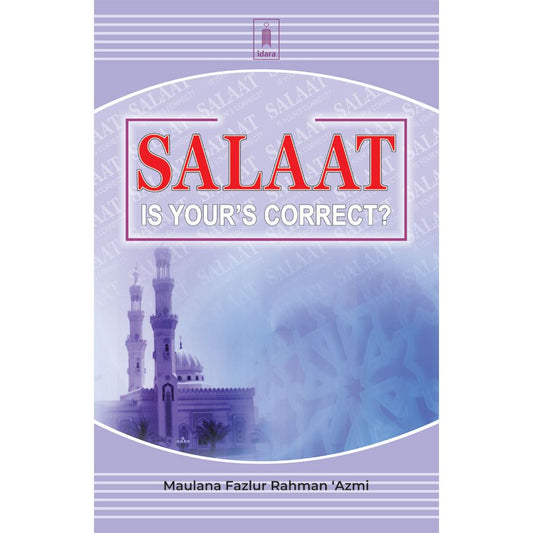 Salaat – is Your’s Correct? by: Moulana Fazlur Rahman Azmi