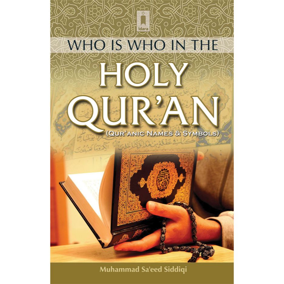 Who is Who in The Holy Quran Quranic Names and Symbols by: Muhammad Saeed Siddiqi