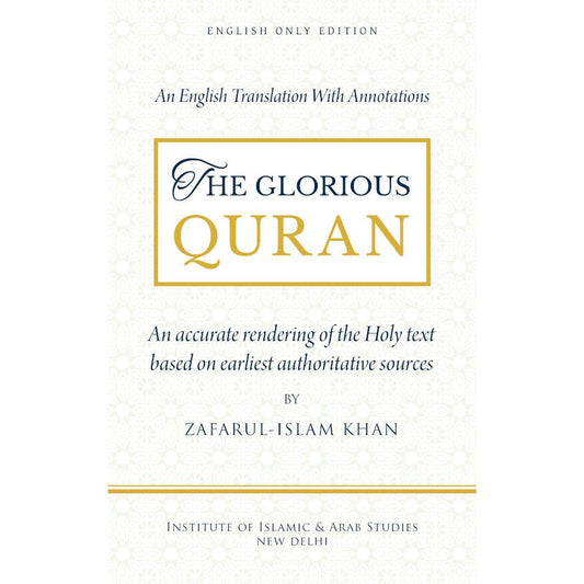 The Glorious Quran – English Translation with annotations based on earliest authoritative sources | English only Edition (HB) Dr. Zafarul-Islam Khan