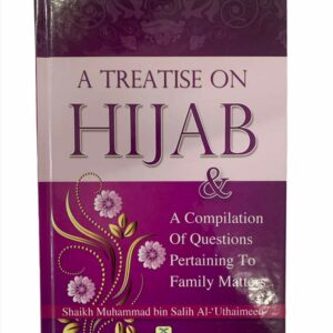 A Treatise on Hijab and Compilation of Questions Pertaining to Family Matters