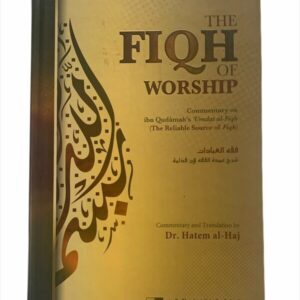 The Fiqh Of Worship: A Commentary On Ibn Qudamahs Umdat Al-Fiqh
