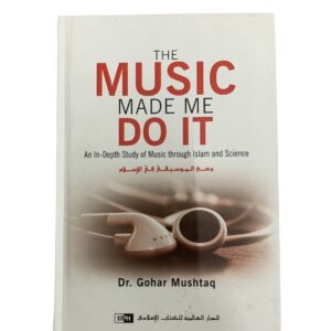 The Music Made Me Do It (An In-Depth Study of Music through Islam and Science)
