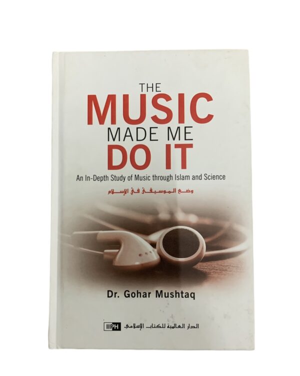 The Music Made Me Do It (An In-Depth Study of Music through Islam and Science)