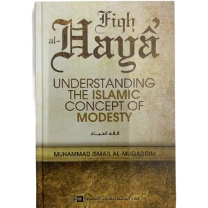 Fiqh Al Haya-Understanding The Islamic Concept Of Modesty