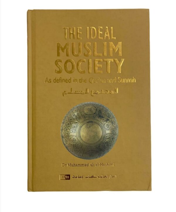 The Ideal Muslim Society: As Defined in the Qur’an and Sunnah