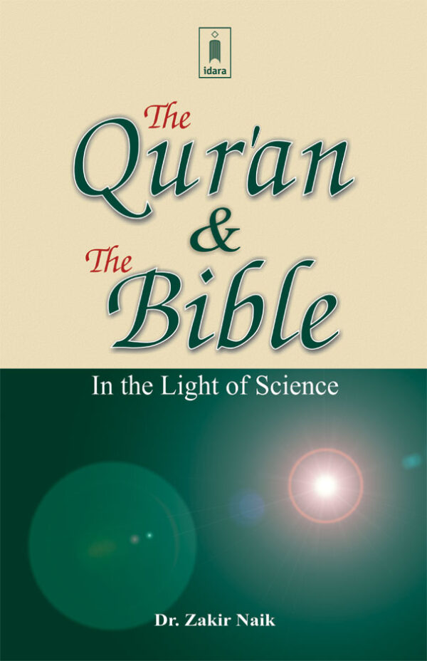 The Quran and The Bible in the Light of Science by: Dr. Zakir Naik
