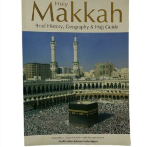 Holy Makkah (Brief History Geography & Hajj Guide)