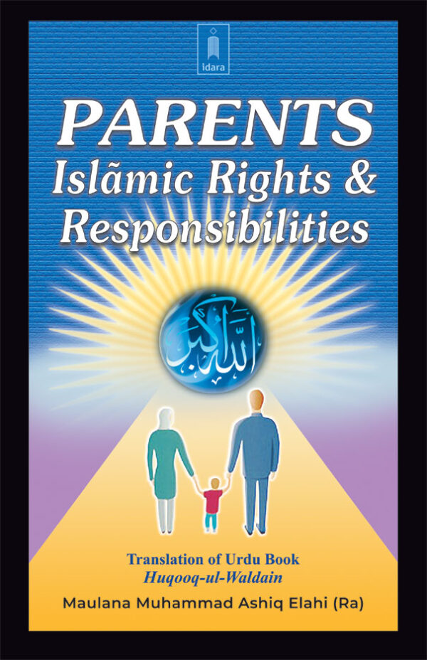 Parents Islamic Rights and Responsibilities by: Mufti Muhammad Ashiq Elahi (Rah)