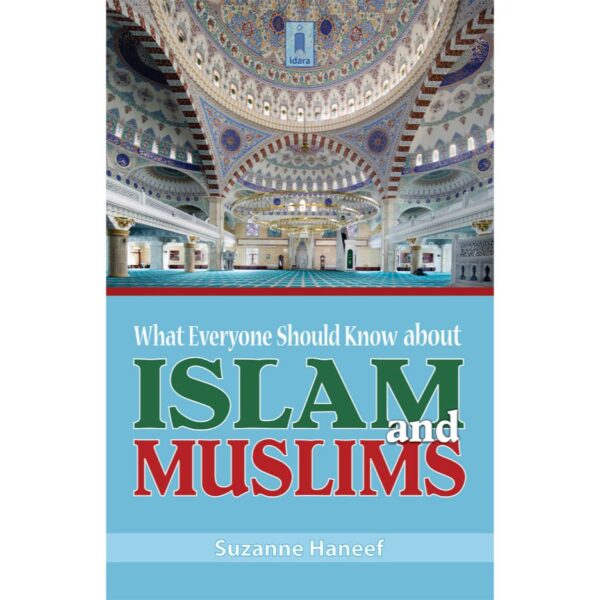 What Everyone Should Know About Islam and Muslims by: Suzanne Haneef